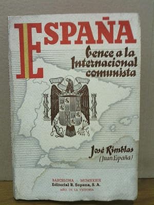 España vence a la Internacional Comunista: 1. El diez y ocho de Julio; 2. La guerra de liberación...