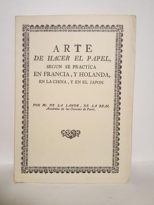 Imagen del vendedor de Arte de hacer el papel, segn se practica en Francia, y Holanda, en la China, y en el Japn. Descripcin de su origen: De las diferentes materias de que puede fabricarse: De los molinos Holandeses, y de los de Cylindros; y del Arte de hacer los Cartones, caxas, y varios adornos de pasta / Escrito en francs por., y traducido de orden de la Real Junta General de Comercio, Moneda, y Minas, con aprobacion de S.M., por Don MIGUEL GERONYMO SUAREZ Y NUEZ. a la venta por Librera Miguel Miranda