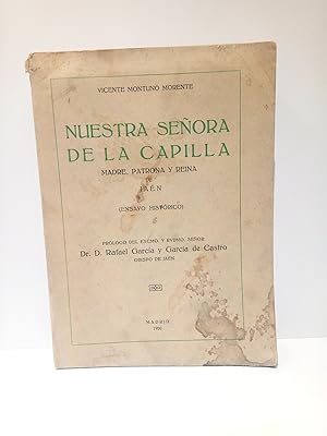 Bild des Verkufers fr Nuestra Seora de la Capilla, Madre, Patrona y Reina de Jan: Ensayo histrico por. / Prlogo del Obispo de Jan, Dr. D. Rafael Garca y Garca de Castro zum Verkauf von Librera Miguel Miranda