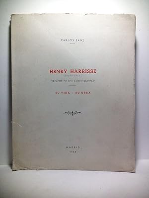 Imagen del vendedor de Henry Harrisse (1829-1910), "Prncipe de los americanistas": Su vida - su obra: Bibliografa crtica de sus publicaciones y reproduccin en facsimil de la Portada y las 54 primeras pginas de la "Bibliotheca Americana Vetustissima", en la que se describen los libros impresos en el siglo XV, que tratan del Descubrimiento de las Indias. Y 15 pags. facsmiles reproduciendo la Tabla cronolgica de todas las obras enuneradas en la B.A.V. y en la "Additions", publicadas en Pars, 1872 a la venta por Librera Miguel Miranda