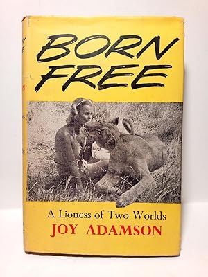 Born free: A Lioness of Two Worlds / With Extracts fron George Adamson's Letters; Preface by Lord...