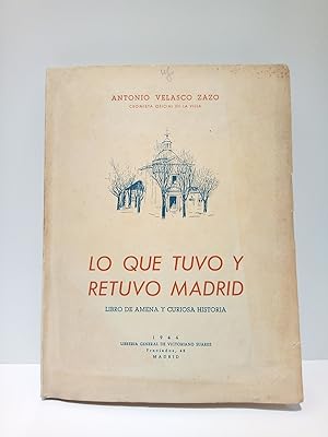 Lo que tuvo y retuvo Madrid: Libro de amena y curiosa historia