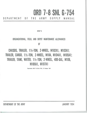 Bild des Verkufers fr ORD 7-8 SNL G-754, O., F., and D. Maint Allow. of TRAILER, CHASSIS/CARGO/TANK, WATER, 1-1/2-TON, 2-WHEEL, M102A1/3A1/4/4A1/5A1/6/6A1/7A1 zum Verkauf von SUNSET BOOKS