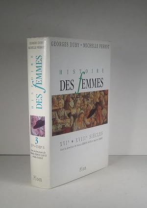 Histoire des femmes. Tome 3 : XVIe-XVIIIe (16e-18e) siècles