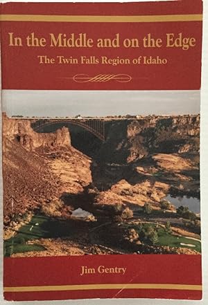 Seller image for In the Middle and on the Edge: The Twin Falls Region of Idaho for sale by Chaparral Books