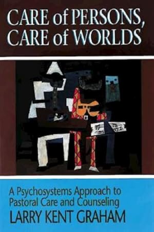 Image du vendeur pour Care of Persons, Care of Worlds : A Psychosystems Approach to Pastoral Care and Counseling mis en vente par GreatBookPrices