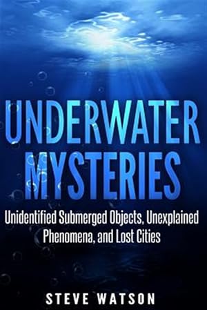 Bild des Verkufers fr Underwater Mysteries : Unidentified Submerged Objects, Unexplained Phenomena, and Lost Cities zum Verkauf von GreatBookPrices