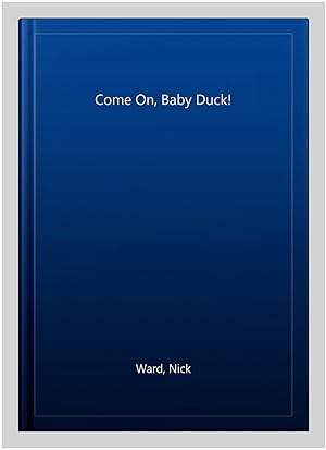 Image du vendeur pour Come On, Baby Duck! mis en vente par GreatBookPrices