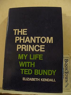 The Phantom Prince My Life with Ted Bundy