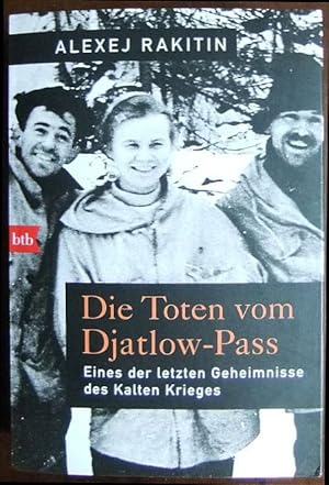 Die Toten vom Djatlow-Pass : eines der letzten Geheimnisse des Kalten Krieges. Aleksej Rakitin ; ...