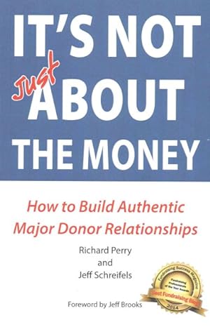Imagen del vendedor de It's Not Just About the Money : How to Build Authentic Major Donor Relationships a la venta por GreatBookPrices