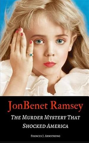 Imagen del vendedor de JonBenet Ramsey: The Murder Mystery That Shocked America a la venta por GreatBookPrices