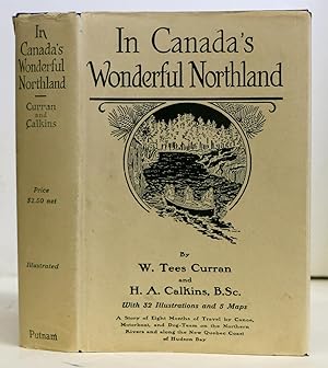 Immagine del venditore per In Canada's Wonderful Northland: A Story of Eight Months of Travel by Canoe, Motorboat, and Dog-Team on the Northern Rivers and Along the New Quebec Coast of Hudson Bay venduto da Aquila Books(Cameron Treleaven) ABAC