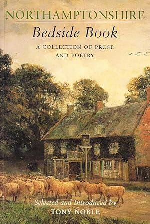 Northamptonshire Bedside Book : A Collection Of Prose And Poetry :