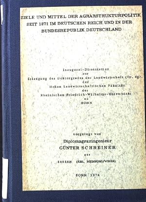 Bild des Verkufers fr Ziele und Mittel der Agrarstrukturpolitik seit 1871 im deutschen Reich und in der Bundesrepublik Deurtschland. Inaugural-Dissertation zur Erlangung des Doktorgrades der Landwirtschaft der Hohen Landwirtschaftichen Fakultt der Rheinischen Friedrich-Wilhelms-Universitt zu Bonn zum Verkauf von books4less (Versandantiquariat Petra Gros GmbH & Co. KG)