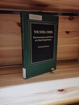 Bild des Verkufers fr The Steel Crisis - The Conomics and Politics of a Declining Industry. zum Verkauf von Antiquariat Liber Antiqua