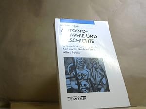 Autobiographie und Geschichte: Wilhelm Dilthey, Georg Misch, Karl Löwith, Gottfried Benn, Alfred ...