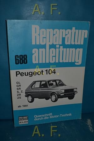 Bild des Verkufers fr Reparaturanleitung 688 : Peugeot 104 ab 1981 GL, GR, SR, S, Z, ZR, ZS zum Verkauf von Antiquarische Fundgrube e.U.