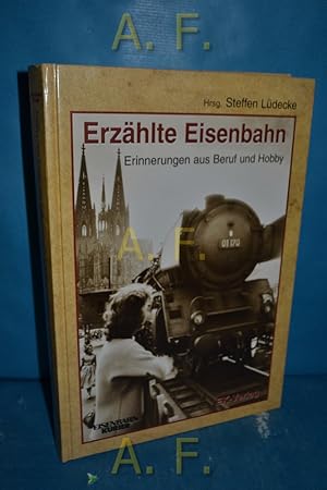 Seller image for Erzhlte Eisenbahn : Erinnerungen aus Beruf und Hobby. Eisenbahn-Kurier for sale by Antiquarische Fundgrube e.U.