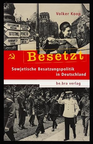 Besetzt : Sowjetische Besatzungspolitik in Deutschland.