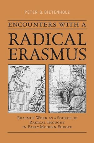 Imagen del vendedor de Encounters With a Radical Erasmus : Erasmus' Work As a Source of Radical Thought in Early Modern Europe a la venta por GreatBookPrices