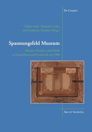 Seller image for Spannungsfeld Museum : Akteure, Narrative Und Politik in Deutschland Und Frankreich Um 1900 -Language: german for sale by GreatBookPrices