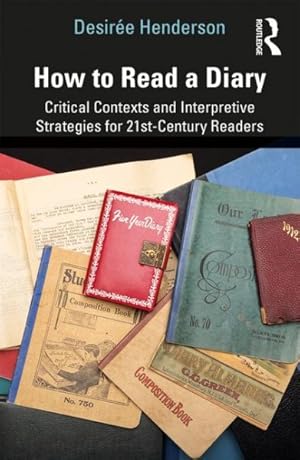 Seller image for How to Read a Diary : Critical Contexts and Interpretive Strategies for 21st-Century Readers for sale by GreatBookPrices