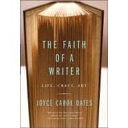 Seller image for The Faith of a Writer: Life, Craft, Art for sale by eCampus