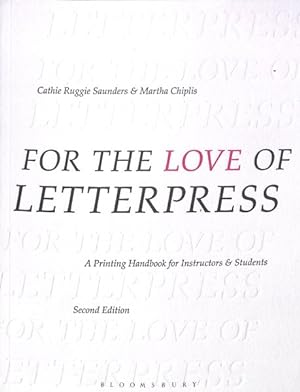 Immagine del venditore per For the Love of Letterpress : A Printing Handbook for Instructors & Students venduto da GreatBookPrices