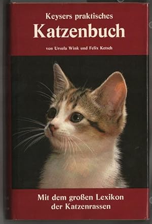 Keysers praktisches Katzenbuch : mit dem grossen Lexikon der Katzenrassen. von Ursula Wink u. Fel...