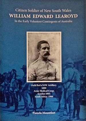 William Edward Learoyd: Citizen Soldier of New South Wales in the Early Volunteer Contingents of ...