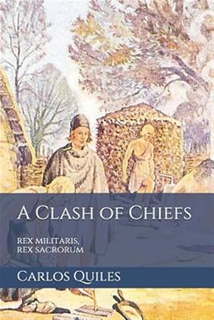 Immagine del venditore per A Clash of Chiefs: rex militaris, rex sacrorum: Population genomics, archaeology, and ethnolinguistics from the Bronze Age to the Middle venduto da GreatBookPrices