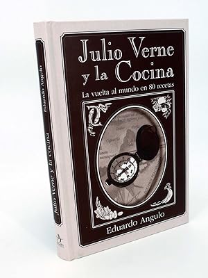 JULIO VERNE Y LA COCINA. LA VUELTA AL MUNDO EN 80 RECETAS (Eduardo Angulo) Algaba, 2005. OFRT
