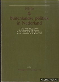 Bild des Verkufers fr Elite en buitenlandse politiek in Nederland. Een onderzoek naar de structuur, houdingen en opvattingen van de Nederlandse buitenlands-politieke elite zum Verkauf von Klondyke