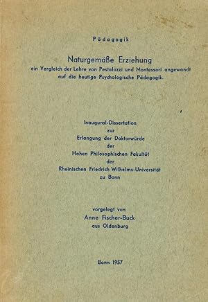 Bild des Verkufers fr Naturgeme Erziehung, ein Vergleich der Lehre von Pestalozzi und Montessori angewandt auf die heutige Psychologische Pdagogik (Dissertation Bonn 1957) zum Verkauf von Paderbuch e.Kfm. Inh. Ralf R. Eichmann