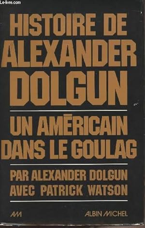 Bild des Verkufers fr Histoire de Alexandre Dolgun - Un amricain dans le goulag zum Verkauf von Le-Livre