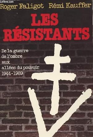 Seller image for Les rsistants - de la guerre de l'ombre aux alles du pouvoir 1944-1989 for sale by Le-Livre
