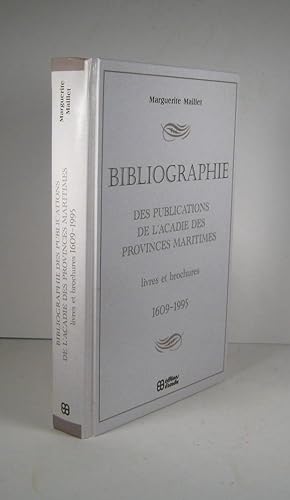 Bibliographie des publications de l'Acadie et des provinces maritimes. Livres et brochures. 1609-...