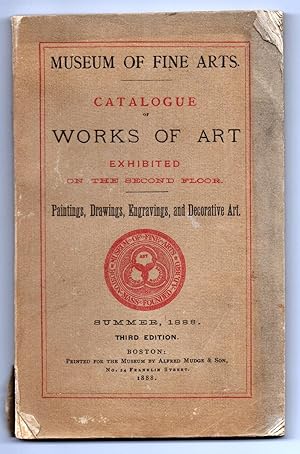 Seller image for Museum of Fine Arts. Catalogue of Works of Art Exhibited on the Second Floor. Paintings, Drawings, Engravings, and Decorative Art. Summer, 1888 for sale by Attic Books (ABAC, ILAB)