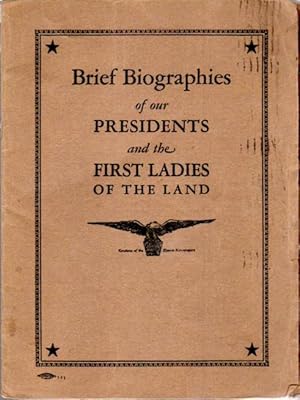 Brief Biographies of Our Presidents and the First Ladies of the Land