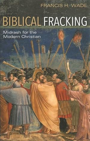 Imagen del vendedor de Biblical Fracking : Midrash for the Modern Christian a la venta por GreatBookPrices