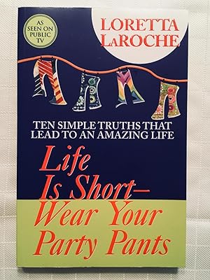 Immagine del venditore per Life Is Short - Wear Your Party Pants: Ten Simple Truths That Lead to an Amazaing Life venduto da Vero Beach Books
