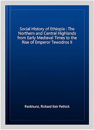 Seller image for Social History of Ethiopia : The Northern and Central Highlands from Early Medieval Times to the Rise of Emperor Tewodros II for sale by GreatBookPrices