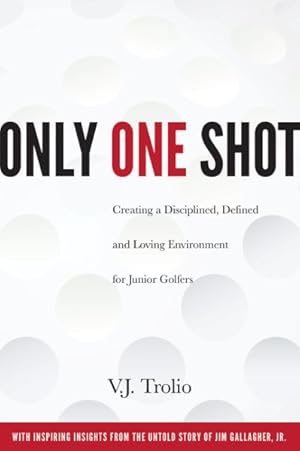 Immagine del venditore per Only One Shot : Creating a Disciplined, Defined and Loving Environment for Junior Golfers venduto da GreatBookPrices