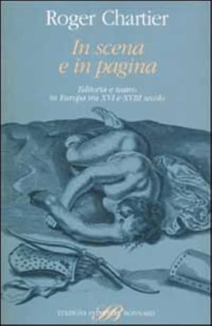 Seller image for In scena e in pagina. Editoria e teatro in Europa tra XVI e XVIII secolo. for sale by FIRENZELIBRI SRL