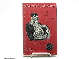 Image du vendeur pour Morelos of Mexico: Priest Soldier Statesman. mis en vente par Zephyr Books