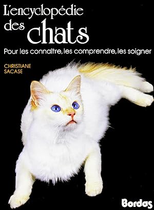 L'Encyclopédie des chats : Pour les connaître, les comprendre, les soigner