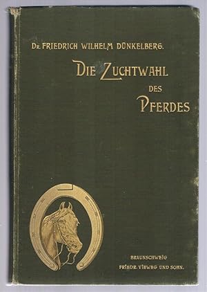 Bild des Verkufers fr Die Zuchtwahl des Pferdes. Im besondern das Englisch-Arabische Vollblut. Historisch und kritisch bearbeitet. Mit 15 originalen Thierbildern. zum Verkauf von St. Jrgen Antiquariat