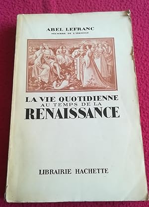 Seller image for LA VIE QUOTIDIENNE AU TEMPS DE LA RENAISSANCE for sale by LE BOUQUINISTE