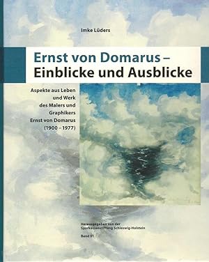 Einblicke und Ausblicke : Aspekte aus Leben und Werk des Malers und Graphikers Ernst von Domarus ...